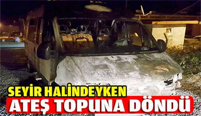 Seyir halindeki minibüs alev aldı