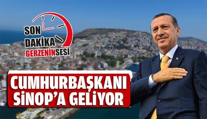 Cumhurbaşkanı Erdoğan Sinop'a Geliyor