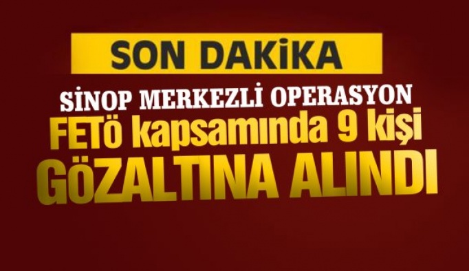 Sinop merkezli operasyon; 9 gözaltı