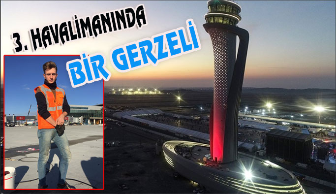 İstanbul Havalimanı Teknik Kadrosunda Bir Gerzeli