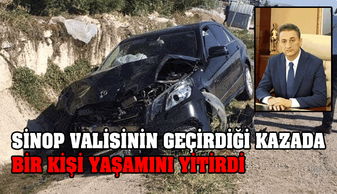Sinop Valisinin Geçirdiği Kazada Bir Kişi Öldü