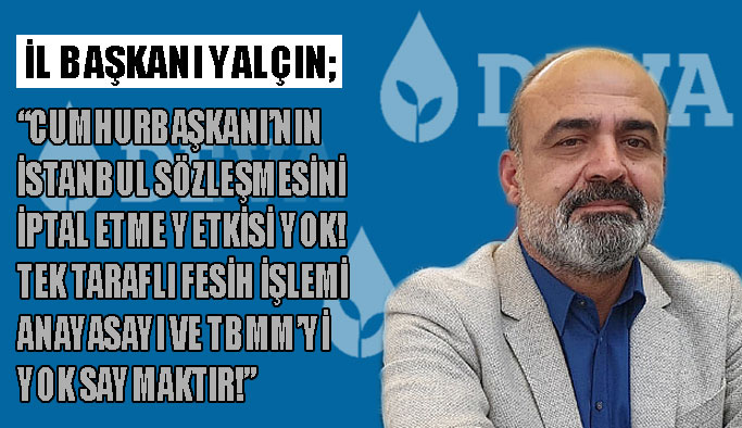 “Tek taraflı fesih işlemi anayasayı ve TBMM’yi yok saymaktır”