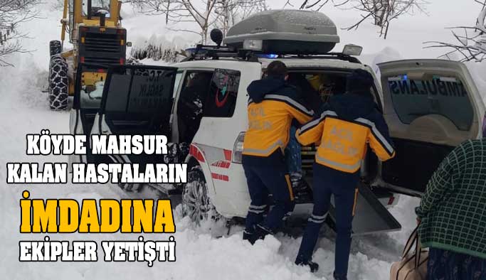 Ekipler, yollar kapanınca mahsur kalan hastalar için seferber oldu