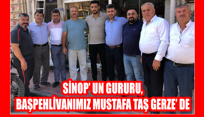 Sinop’ un Gururu Mustafa Taş, Gerze’ de
