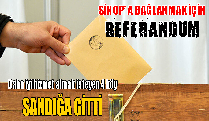 Gerze’ ye bağlı 4 köy Sinop’ a bağlanmak için referanduma gidiyor