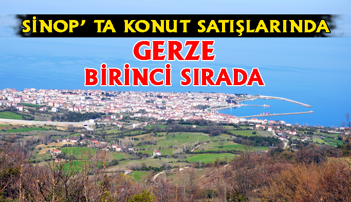 Sinop’un en çok konut satışı gerçekleştirilen ilçesi Gerze oldu