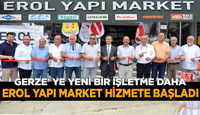 Erol Yapı Market hizmete başladı
