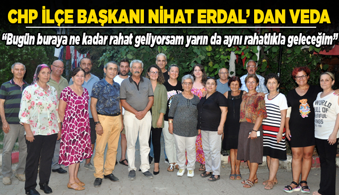 CHP Gerze İlçe Başkanı Nihat Erdal’ dan partililere veda