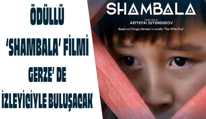 Ödüllü Film "Shambala" ilçemizde de ödüllendirilecek