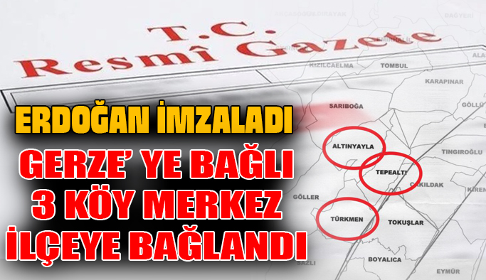 Cumhurbaşkanı Erdoğan imzaladı: Gerze' ye bağlı 3 köy Merkez ilçeye bağlandı