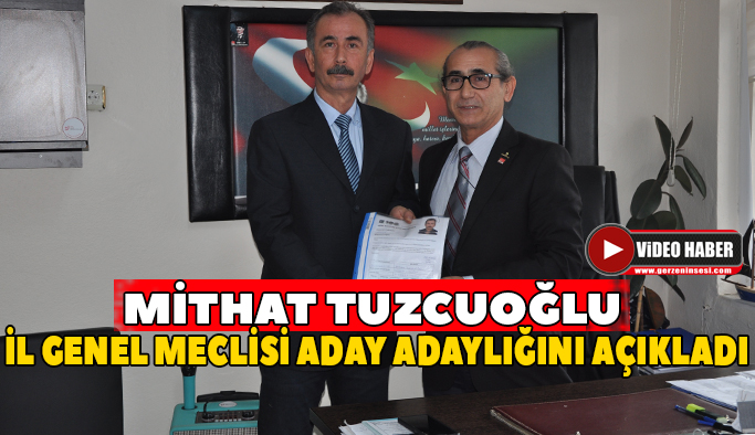 İl Genel Meclisi Üyeliğine Mithat Tuzcuoğlu aday oldu