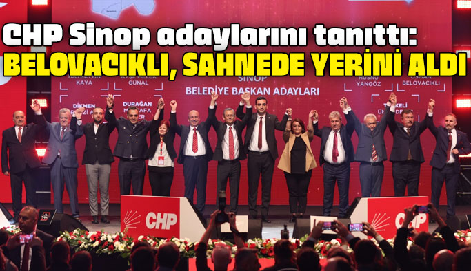 CHP Sinop adaylarını tanıttı: Belovacıklı, sahnede yerini aldı