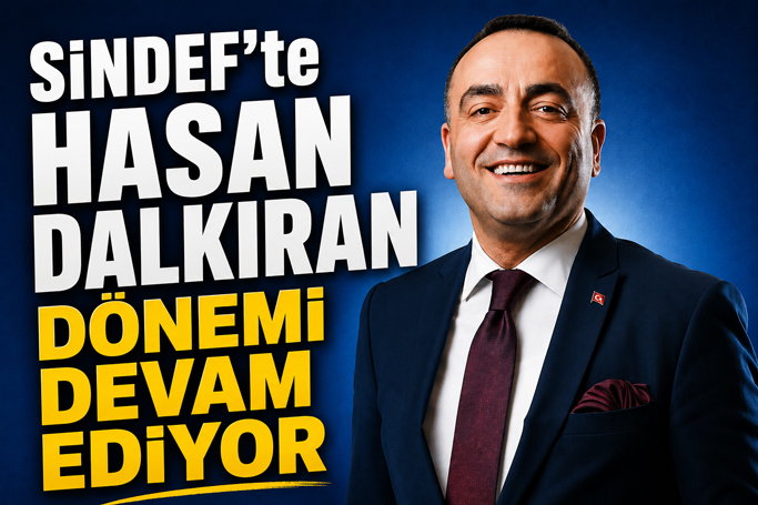 Hasan Dalkıran yeniden SİNDEF Başkanı seçildi