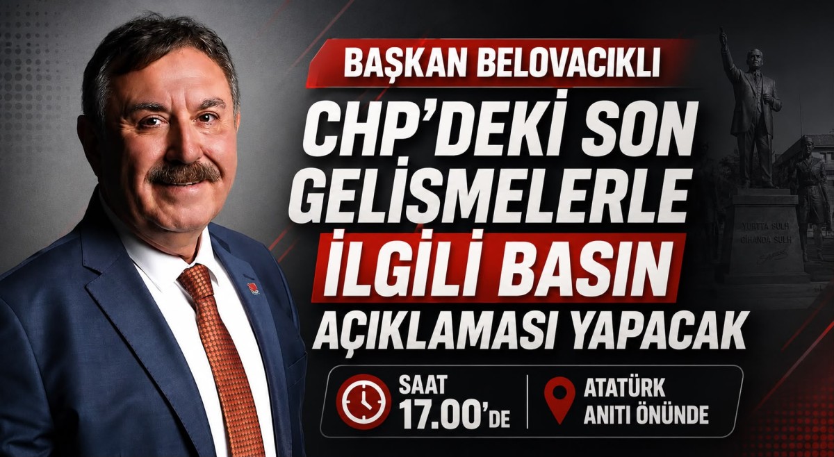 CHP'deki Gelişmelerle İlgili Başkan Belovacıklı'dan Basın Açıklaması