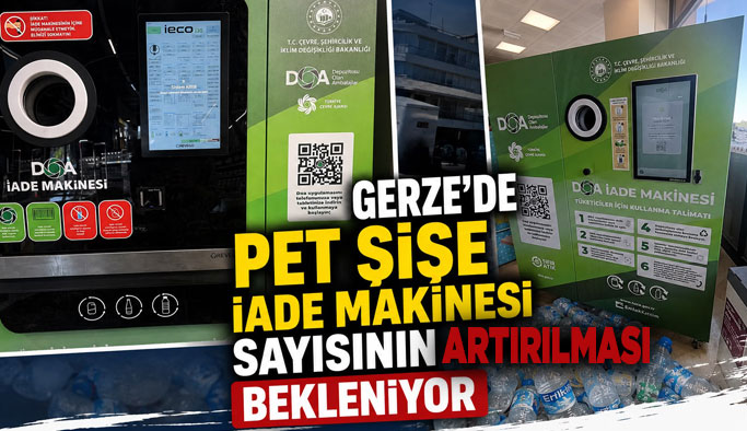 GERZE’DE PET ŞİŞE İADE MAKİNESİ SAYISININ ARTIRILMASI TALEBİ