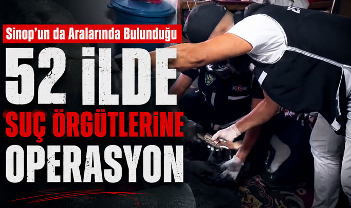 Sinop Dahil 52 İlde Dev Operasyon: 216 Şüpheli Yakalandı