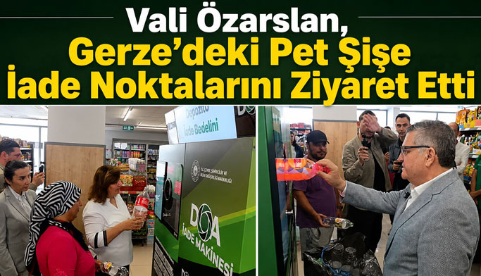 Vali Özarslan’ dan Pet Şişe İade Merkezine Ziyaret
